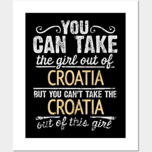 You Can Take The Girl Out Of Croatia But You Cant Take The Croatia Out Of The Girl Design - Gift for Croatian With Croatia Roots Posters and Art